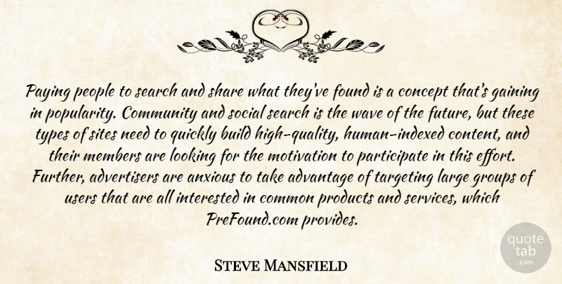 Steve Mansfield Quote About Advantage, Anxious, Build, Common, Community: Paying People To Search And...