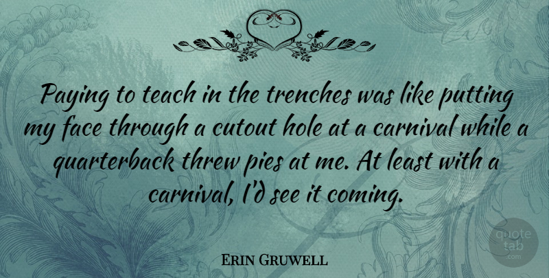 Erin Gruwell Quote About Carnival, Hole, Paying, Putting, Threw: Paying To Teach In The...