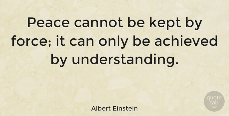 Albert Einstein Quote About Love, Inspirational, Life: Peace Cannot Be Kept By...