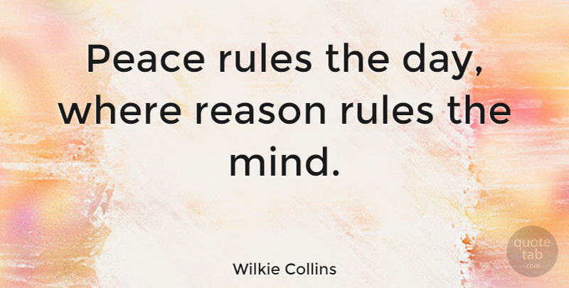 Wilkie Collins Quote About English Novelist, Mind, Peace: Peace Rules The Day Where...