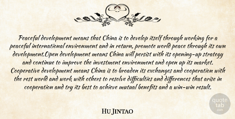 Hu Jintao Quote About Achieve, Arise, Benefits, Best, Broaden: Peaceful Development Means That China...
