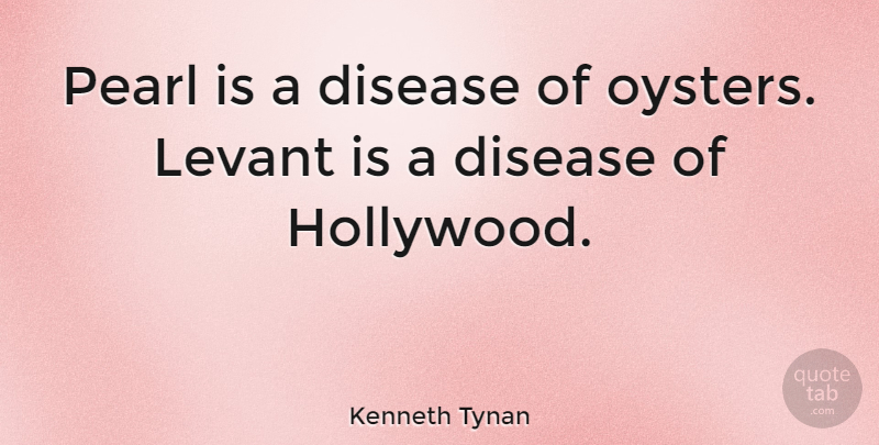 Kenneth Tynan Quote About Oysters, Pearls, Disease: Pearl Is A Disease Of...