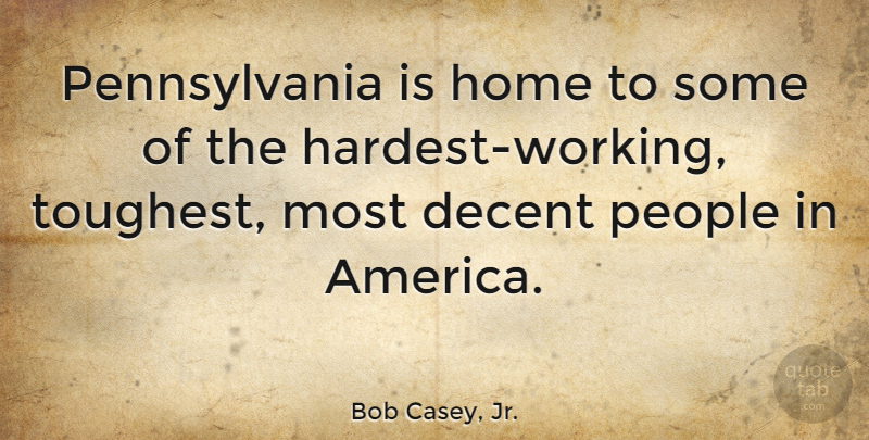 Bob Casey, Jr. Quote About Home, America, People: Pennsylvania Is Home To Some...