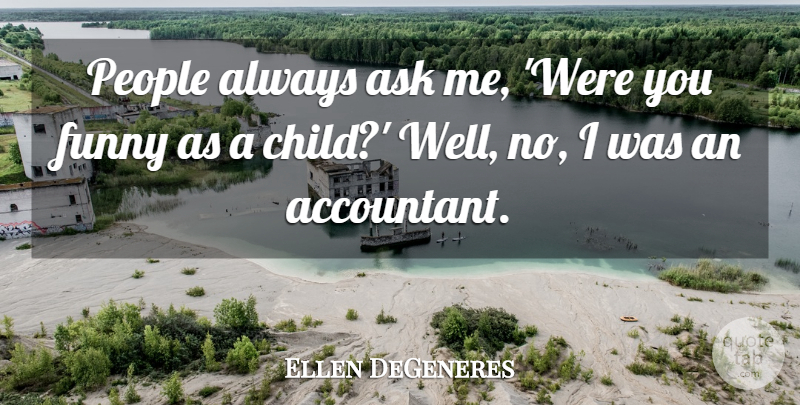 Ellen DeGeneres Quote About Inspirational, Funny, Hilarious: People Always Ask Me Were...