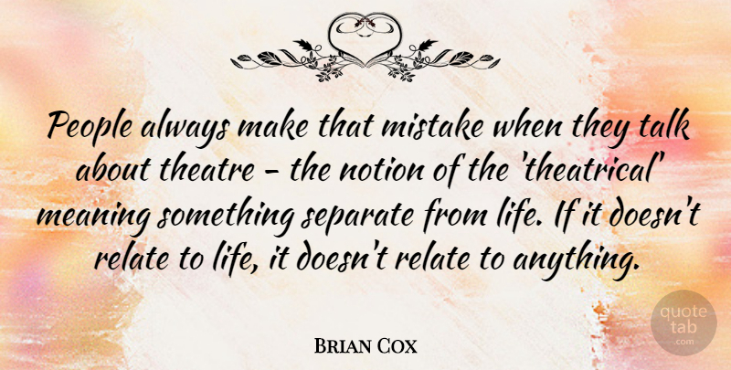 Brian Cox Quote About Life, Meaning, Mistake, Notion, People: People Always Make That Mistake...