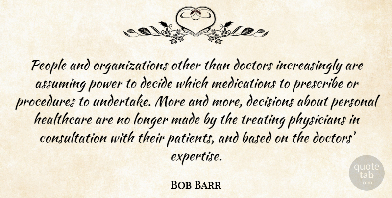 Bob Barr Quote About Doctors, Organization, People: People And Organizations Other Than...