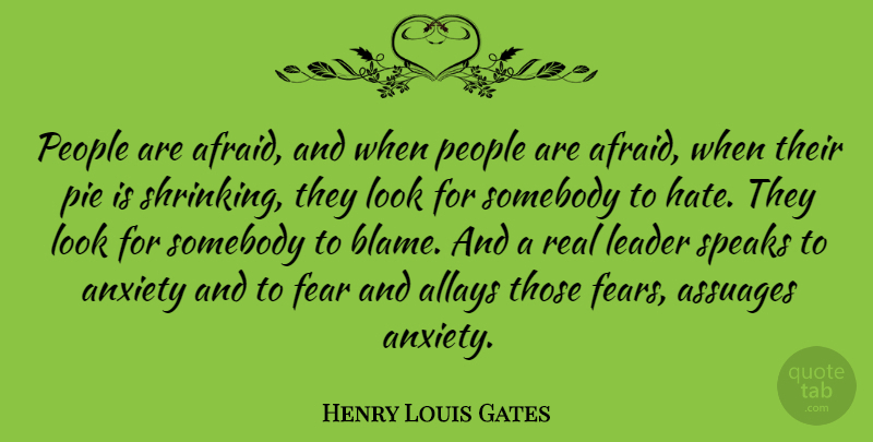 Henry Louis Gates Quote About Real, Hate, Pie: People Are Afraid And When...