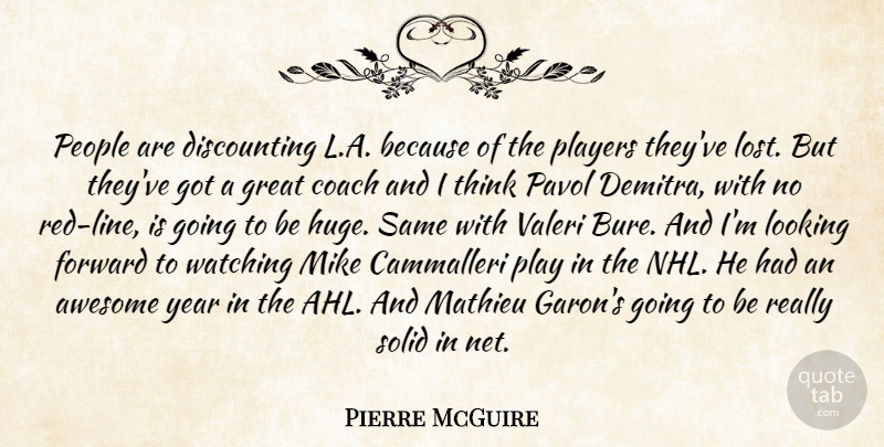 Pierre McGuire Quote About Awesome, Coach, Forward, Great, Looking: People Are Discounting L A...