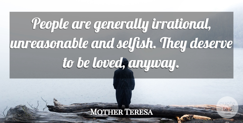 Mother Teresa Quote About Selfish, People, Family Reunion: People Are Generally Irrational Unreasonable...