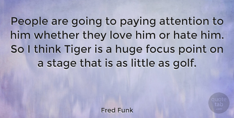 Fred Funk Quote About Hate, Golf, Thinking: People Are Going To Paying...