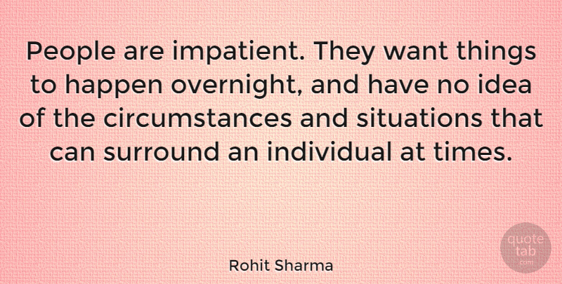 Rohit Sharma Quote About Ideas, People, Want: People Are Impatient They Want...