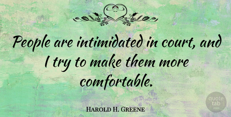 Harold H. Greene Quote About People, Trying, Court: People Are Intimidated In Court...
