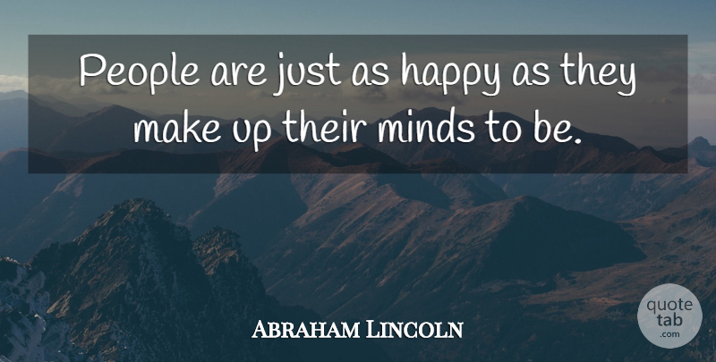 Abraham Lincoln Quote About American President, Happy, Minds, People: People Are Just As Happy...