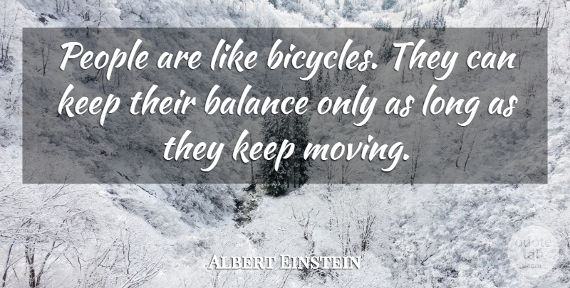 Albert Einstein Quote About Moving, Long, People: People Are Like Bicycles They...