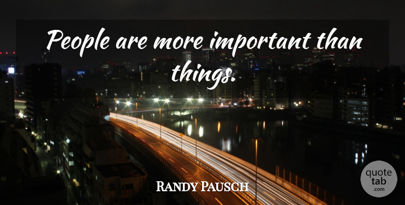 Randy Pausch Quote About People, Important, Last Lecture: People Are More Important Than...