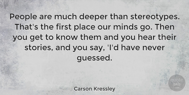 Carson Kressley Quote About People, Mind, Firsts: People Are Much Deeper Than...