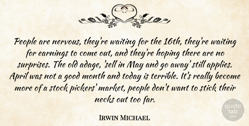 Irwin Michael Quote About April, Earnings, Good, Hoping, Month: People Are Nervous Theyre Waiting...
