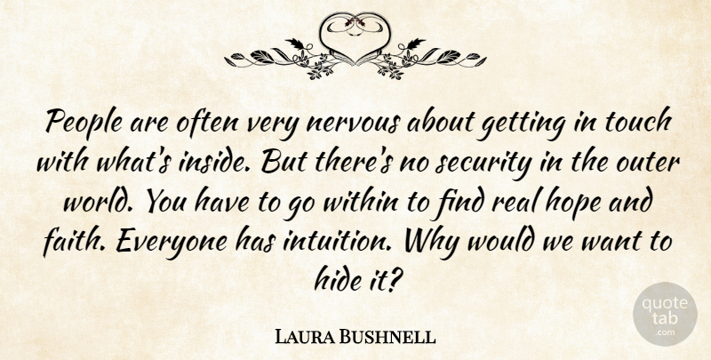 Laura Bushnell Quote About Hide, Hope, Nervous, Outer, People: People Are Often Very Nervous...