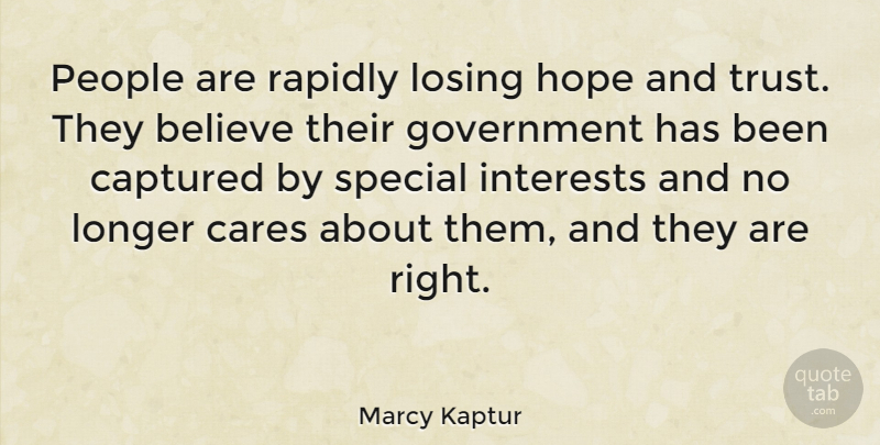 Marcy Kaptur Quote About Believe, Trust No One, Government: People Are Rapidly Losing Hope...
