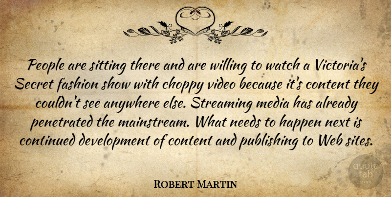 Robert Martin Quote About Anywhere, Content, Continued, Fashion, Happen: People Are Sitting There And...