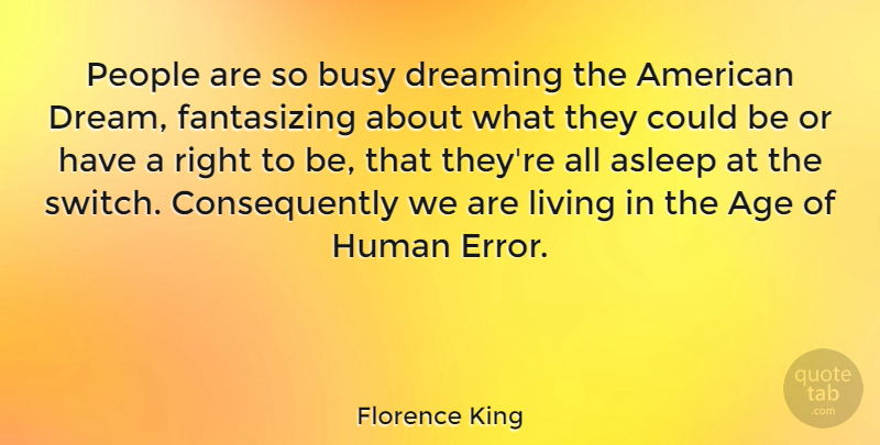 Florence King Quote About Dream, Mistake, Native American: People Are So Busy Dreaming...