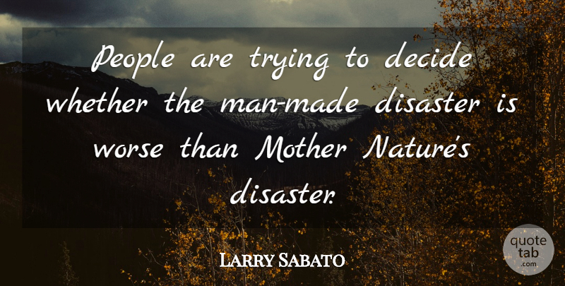 Larry Sabato Quote About Mother, Men, People: People Are Trying To Decide...