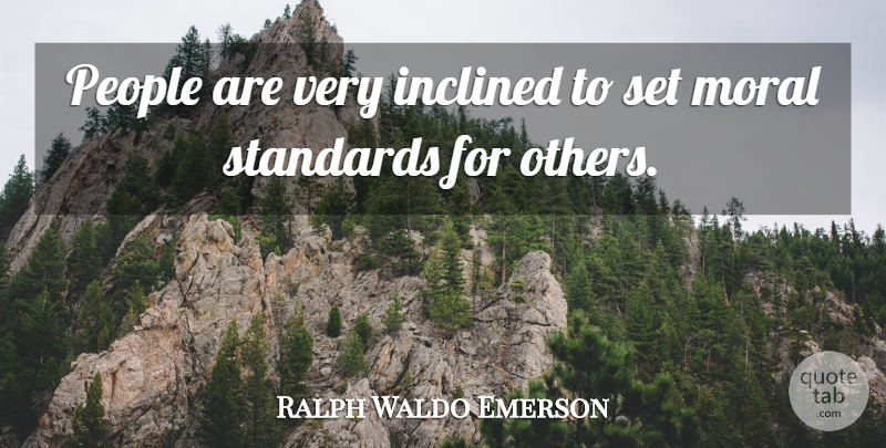 Ralph Waldo Emerson Quote About Hypocrisy, People, Moral: People Are Very Inclined To...