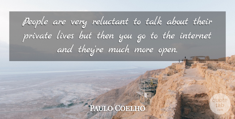 Paulo Coelho Quote About People, Internet, Private Life: People Are Very Reluctant To...