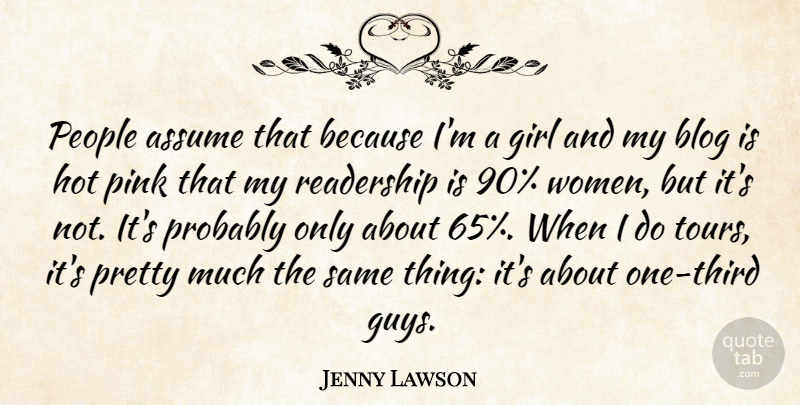 Jenny Lawson Quote About Girl, People, Guy: People Assume That Because Im...
