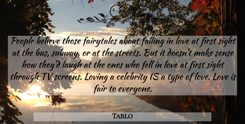 Tablo Quote About Falling In Love, Believe, Love Is: People Believe Those Fairytales About...