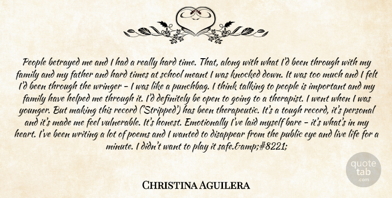 Christina Aguilera Quote About Along, Bare, Betrayed, Definitely, Disappear: People Betrayed Me And I...