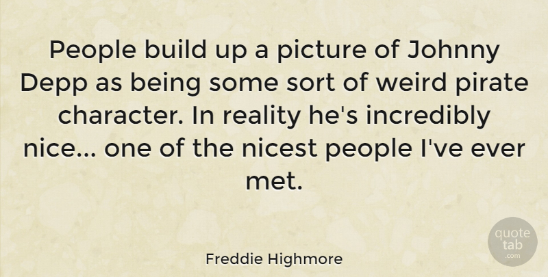 Freddie Highmore Quote About Nice, Character, Reality: People Build Up A Picture...