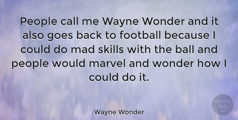 Wayne Wonder Quote About Football, Skills, Mad: People Call Me Wayne Wonder...