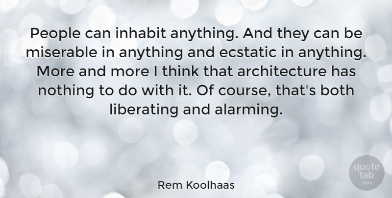 Rem Koolhaas Quote About Thinking, People, Architecture: People Can Inhabit Anything And...