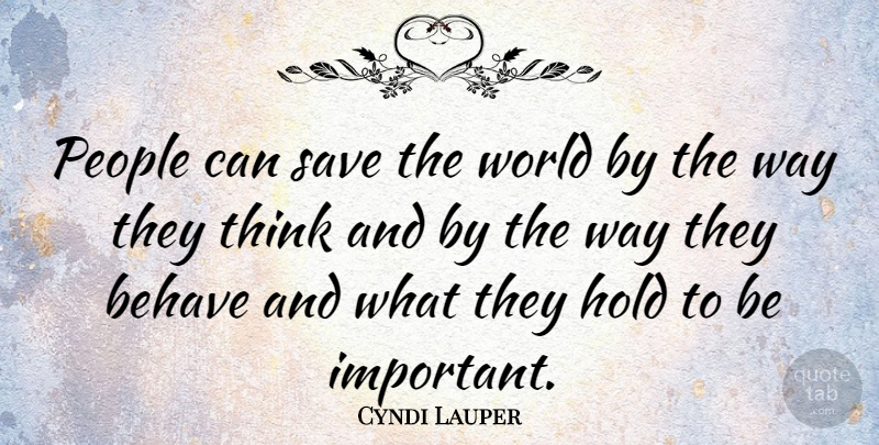 Cyndi Lauper Quote About Thinking, People, Important: People Can Save The World...