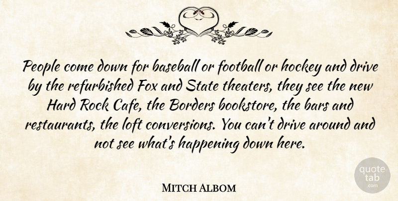 Mitch Albom Quote About Bars, Baseball, Borders, Drive, Football: People Come Down For Baseball...