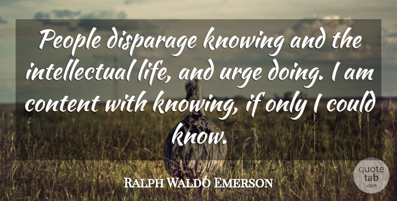 Ralph Waldo Emerson Quote About Knowing, People, Intellectual: People Disparage Knowing And The...