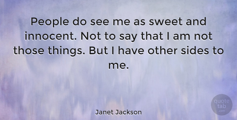Janet Jackson Quote About Sweet, People, Sides: People Do See Me As...