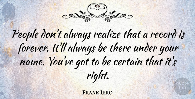Frank Iero Quote About Names, People, Forever: People Dont Always Realize That...