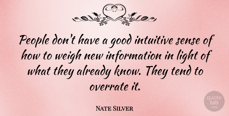 Nate Silver Quote About Light, People, Information: People Dont Have A Good...