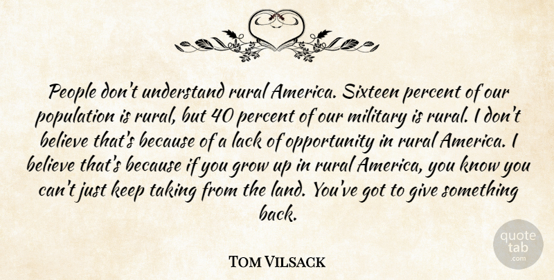 Tom Vilsack Quote About Growing Up, Military, Believe: People Dont Understand Rural America...