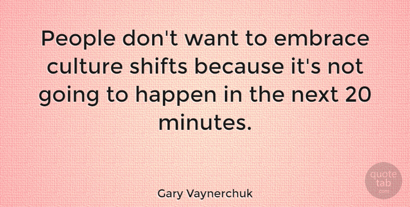 Gary Vaynerchuk Quote About Next, People: People Dont Want To Embrace...