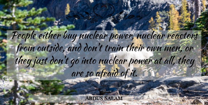 Abdus Salam Quote About Men, People, Nuclear Reactors: People Either Buy Nuclear Power...