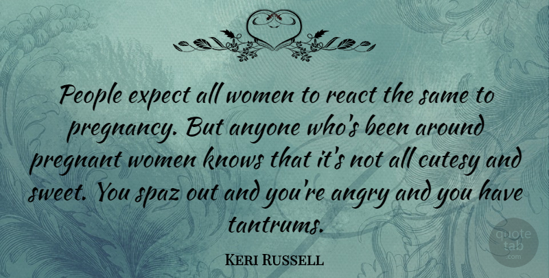 Keri Russell Quote About Sweet, Pregnancy, People: People Expect All Women To...