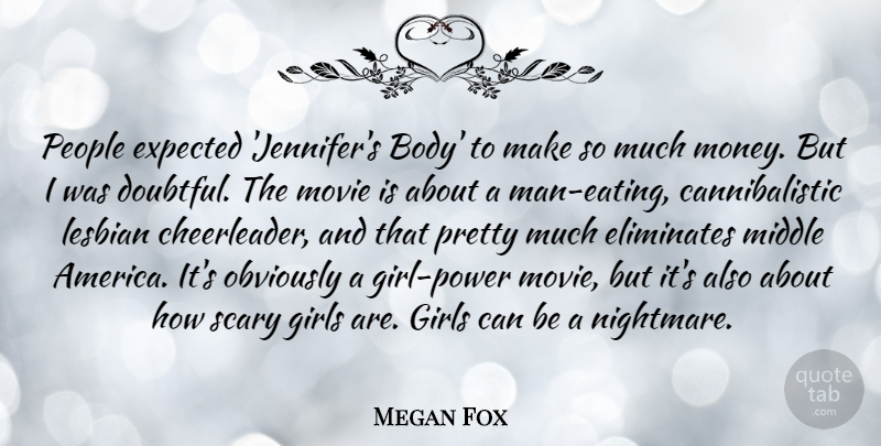 Megan Fox Quote About Expected, Girls, Lesbian, Middle, Money: People Expected Jennifers Body To...