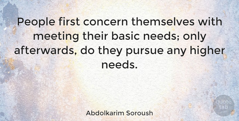 Abdolkarim Soroush Quote About People, Needs, Firsts: People First Concern Themselves With...