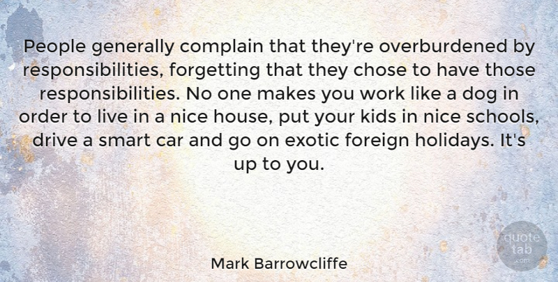 Mark Barrowcliffe Quote About Car, Chose, Complain, Drive, Exotic: People Generally Complain That Theyre...