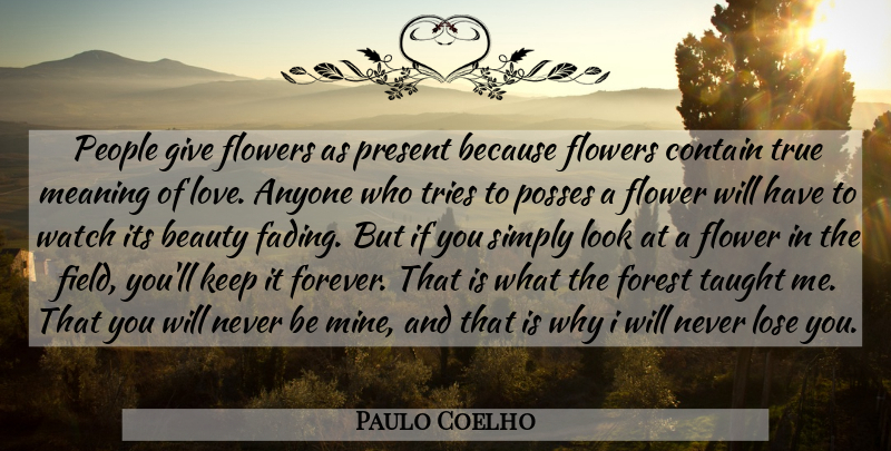 Paulo Coelho Quote About Love, Flower, Giving: People Give Flowers As Present...