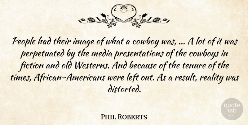 Phil Roberts Quote About Cowboy, Cowboys, Fiction, Image, Left: People Had Their Image Of...
