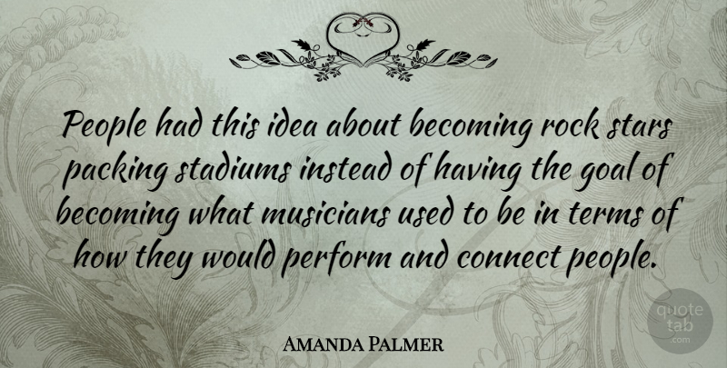Amanda Palmer Quote About Becoming, Connect, Instead, Packing, People: People Had This Idea About...